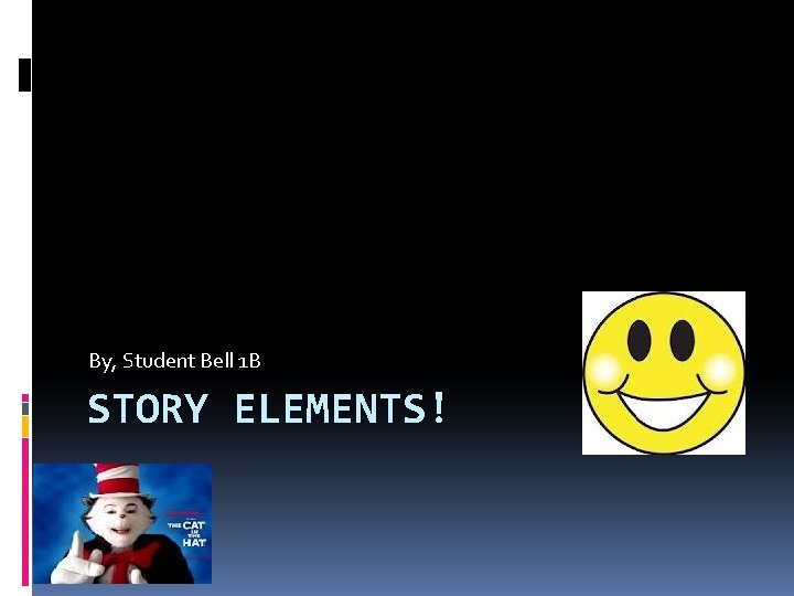 By, Student Bell 1 B STORY ELEMENTS! 
