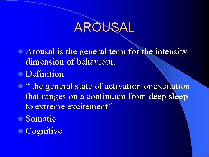 AROUSAL l Arousal is the general term for the intensity dimension of behaviour. l