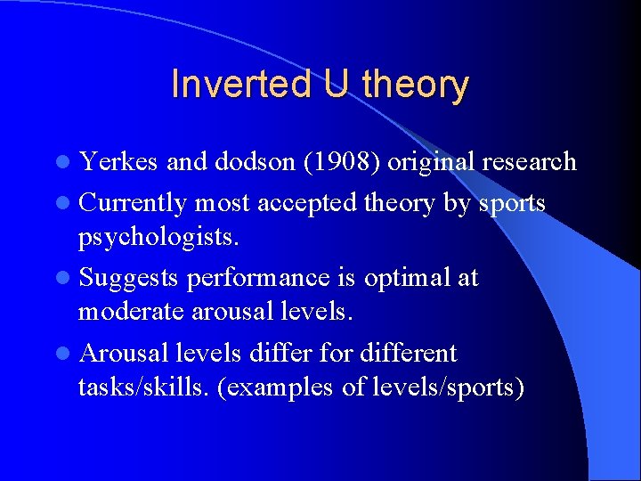 Inverted U theory l Yerkes and dodson (1908) original research l Currently most accepted