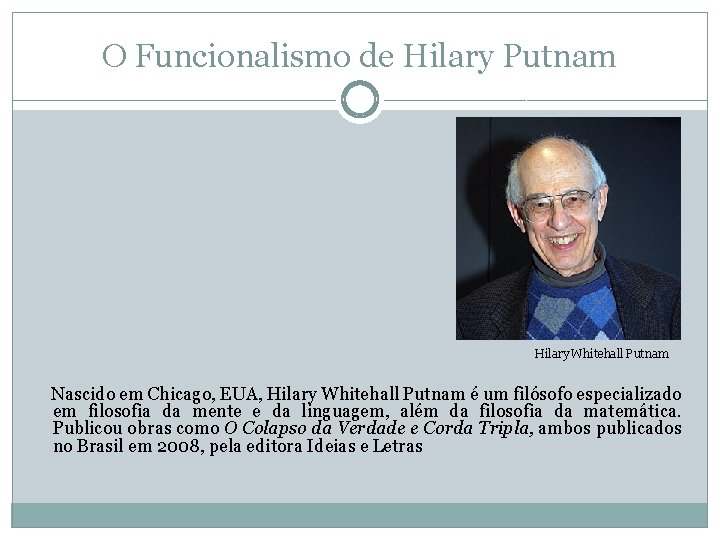 O Funcionalismo de Hilary Putnam Hilary Whitehall Putnam Nascido em Chicago, EUA, Hilary Whitehall