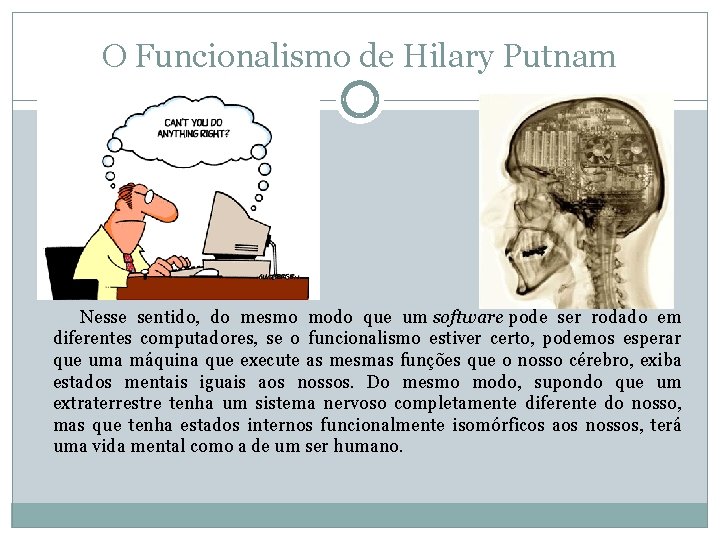O Funcionalismo de Hilary Putnam Nesse sentido, do mesmo modo que um software pode