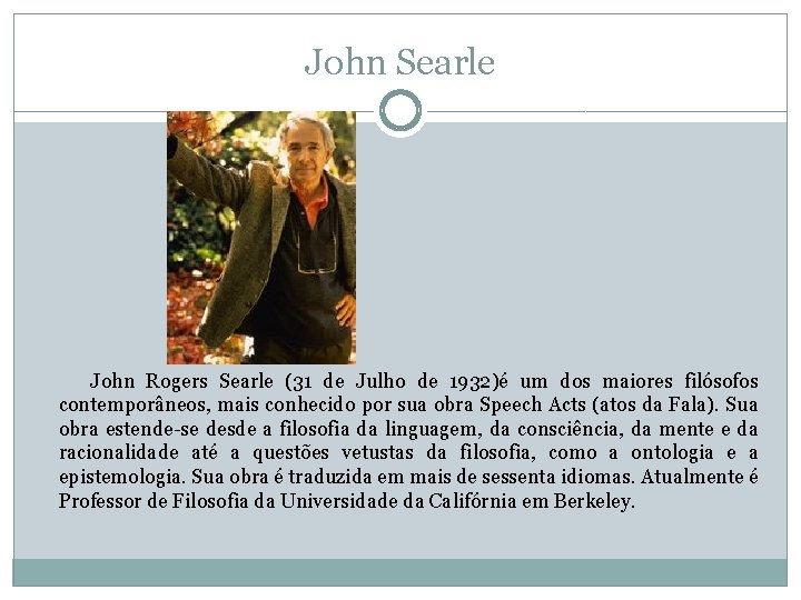 John Searle John Rogers Searle (31 de Julho de 1932)é um dos maiores filósofos
