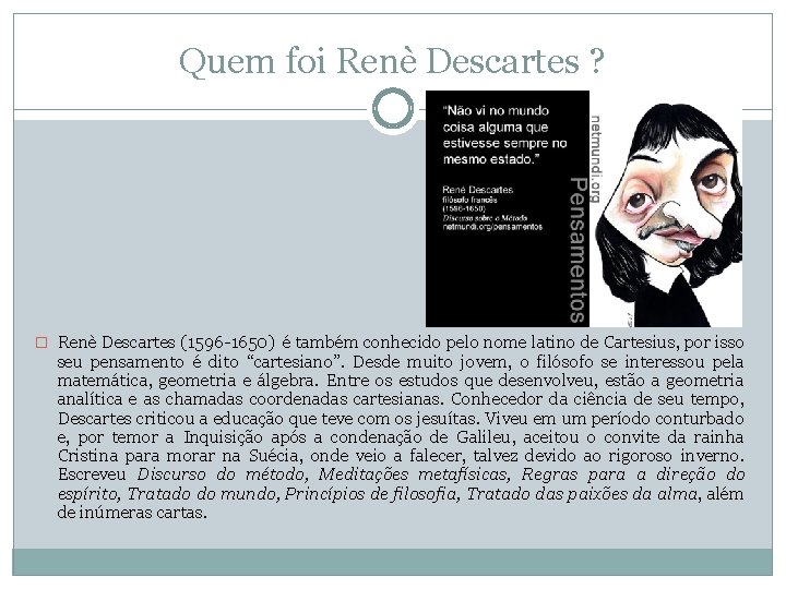 Quem foi Renè Descartes ? � Renè Descartes (1596 1650) é também conhecido pelo