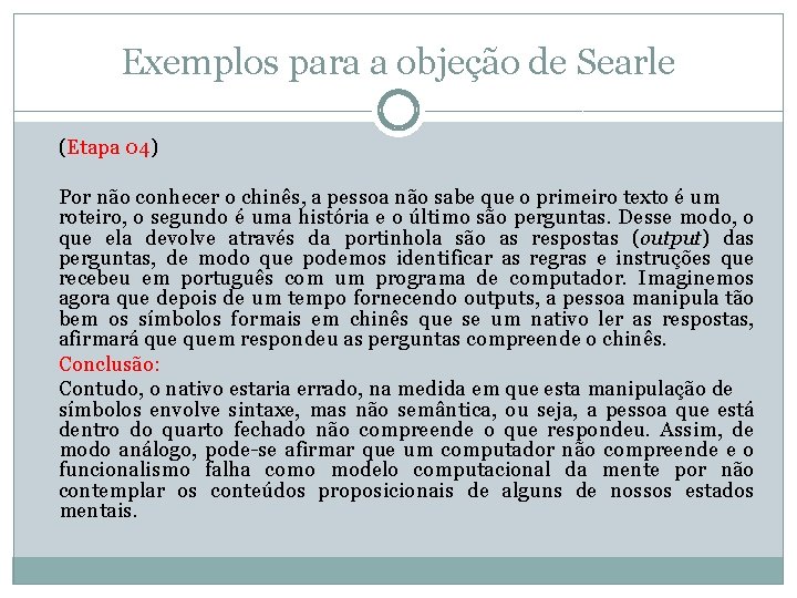 Exemplos para a objeção de Searle (Etapa 04) Por não conhecer o chinês, a
