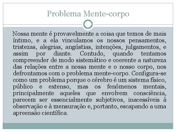 Problema Mente corpo Nossa mente é provavelmente a coisa que temos de mais íntimo,