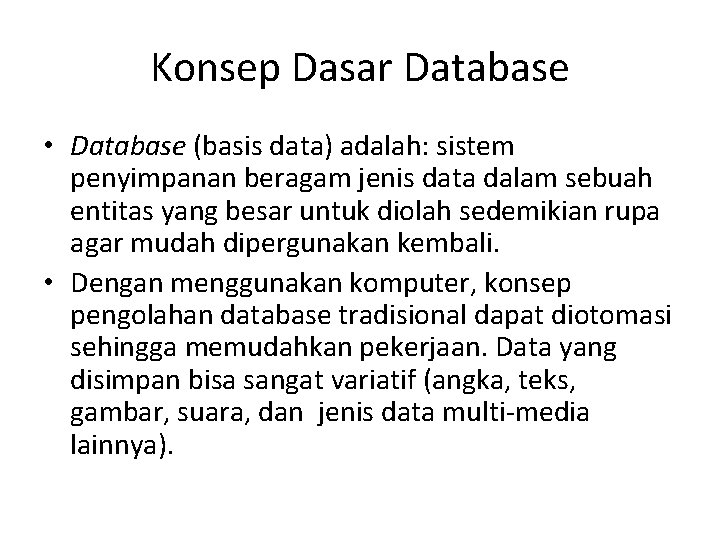 Konsep Dasar Database • Database (basis data) adalah: sistem penyimpanan beragam jenis data dalam