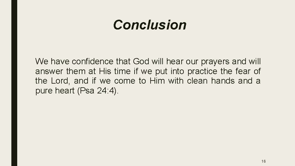 Conclusion We have confidence that God will hear our prayers and will answer them