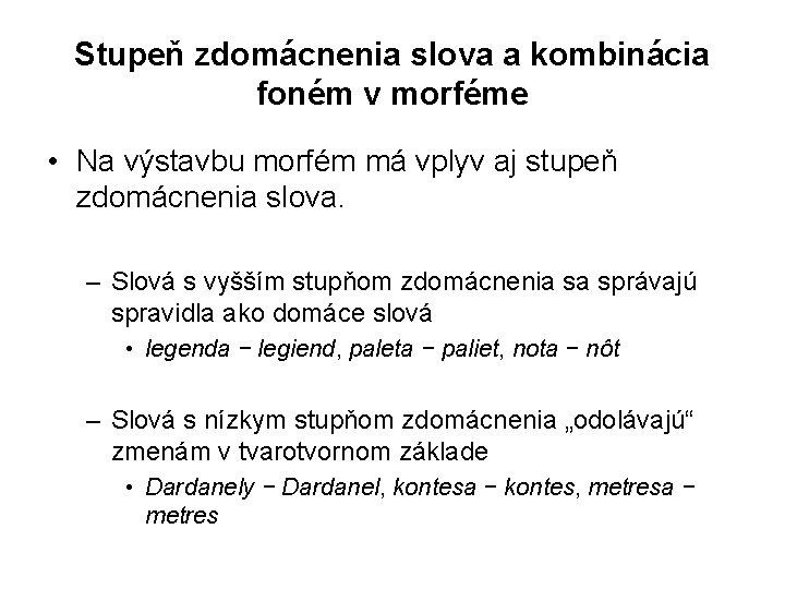 Stupeň zdomácnenia slova a kombinácia foném v morféme • Na výstavbu morfém má vplyv