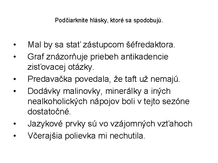 Podčiarknite hlásky, ktoré sa spodobujú. • • • Mal by sa stať zástupcom šéfredaktora.