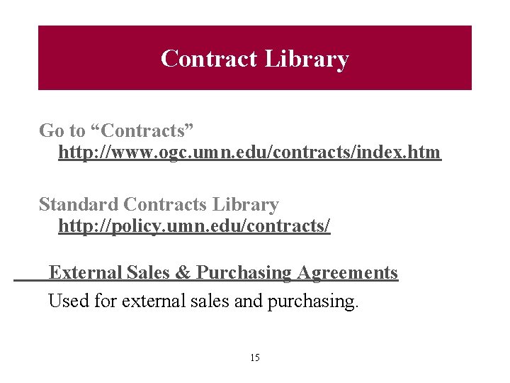 Contract Library Go to “Contracts” http: //www. ogc. umn. edu/contracts/index. htm Standard Contracts Library