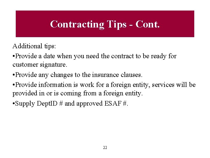 Contracting Tips - Cont. Additional tips: • Provide a date when you need the