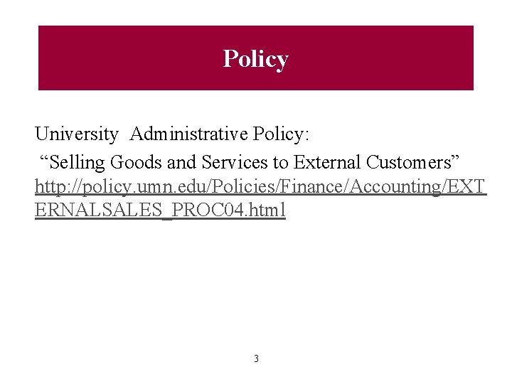 Policy University Administrative Policy: “Selling Goods and Services to External Customers” http: //policy. umn.