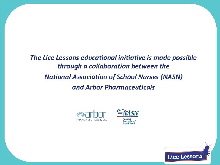 The Lice Lessons educational initiative is made possible through a collaboration between the National