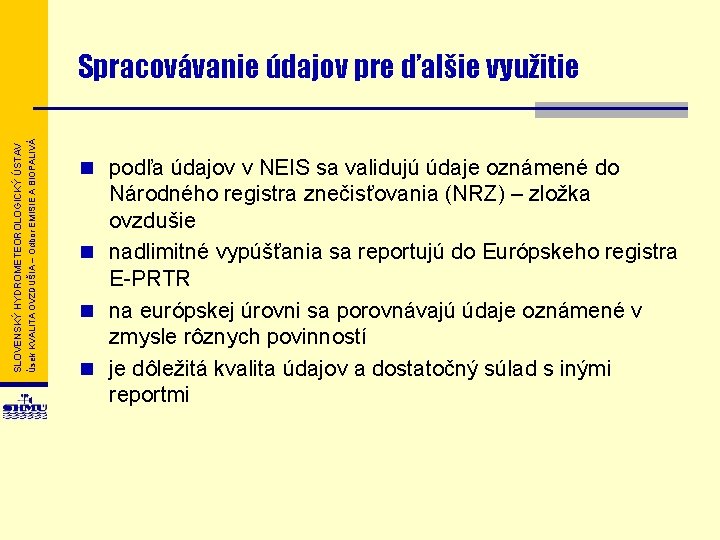 Úsek KVALITA OVZDUŠIA – Odbor EMISIE A BIOPALIVÁ SLOVENSKÝ HYDROMETEOROLOGICKÝ ÚSTAV Spracovávanie údajov pre