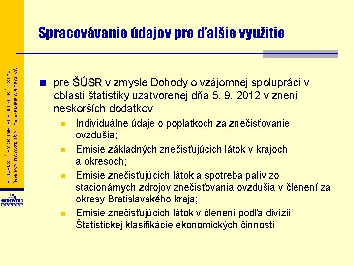 Úsek KVALITA OVZDUŠIA – Odbor EMISIE A BIOPALIVÁ SLOVENSKÝ HYDROMETEOROLOGICKÝ ÚSTAV Spracovávanie údajov pre