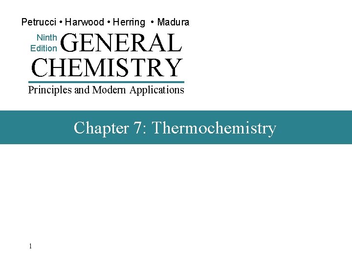 Petrucci • Harwood • Herring • Madura GENERAL CHEMISTRY Ninth Edition Principles and Modern