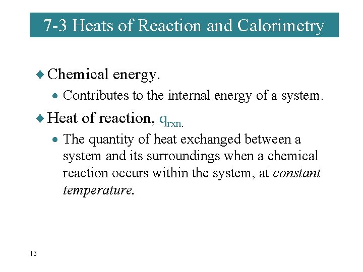 7 -3 Heats of Reaction and Calorimetry ¨ Chemical energy. · Contributes to the