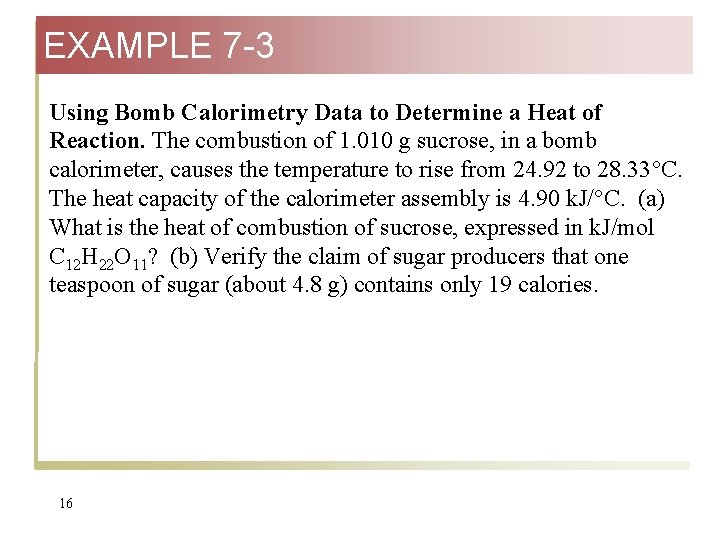 EXAMPLE 7 -3 Using Bomb Calorimetry Data to Determine a Heat of Reaction. The