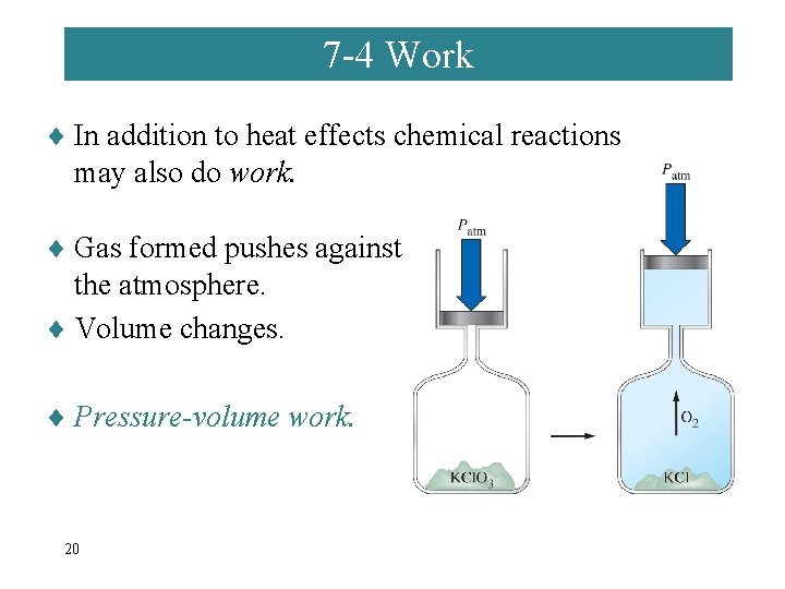 7 -4 Work ¨ In addition to heat effects chemical reactions may also do