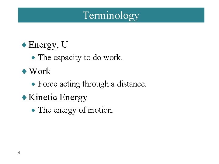 Terminology ¨ Energy, U · The capacity to do work. ¨ Work · Force