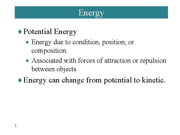 Energy ¨ Potential Energy · Energy due to condition, position, or composition. · Associated