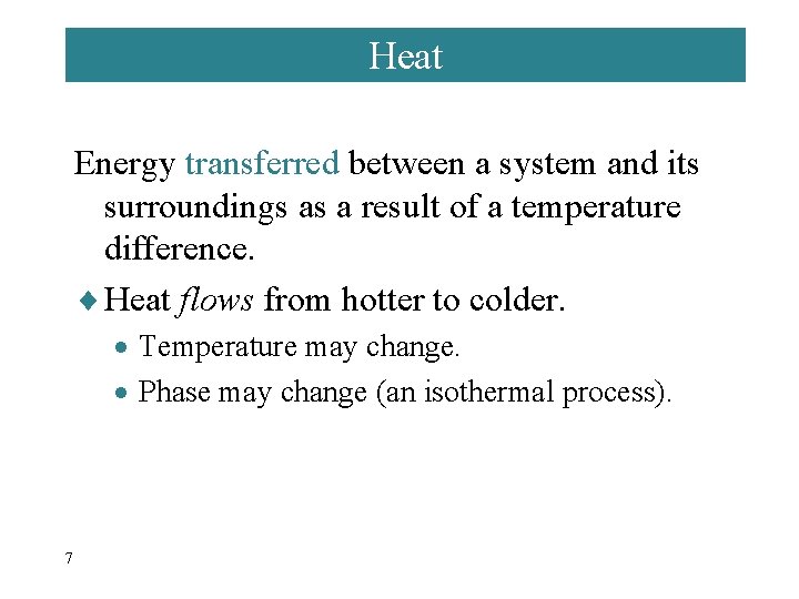 Heat Energy transferred between a system and its surroundings as a result of a