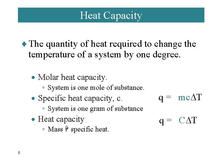 Heat Capacity ¨ The quantity of heat required to change the temperature of a