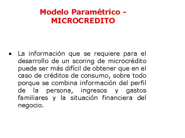 Modelo Paramétrico MICROCREDITO • La información que se requiere para el desarrollo de un