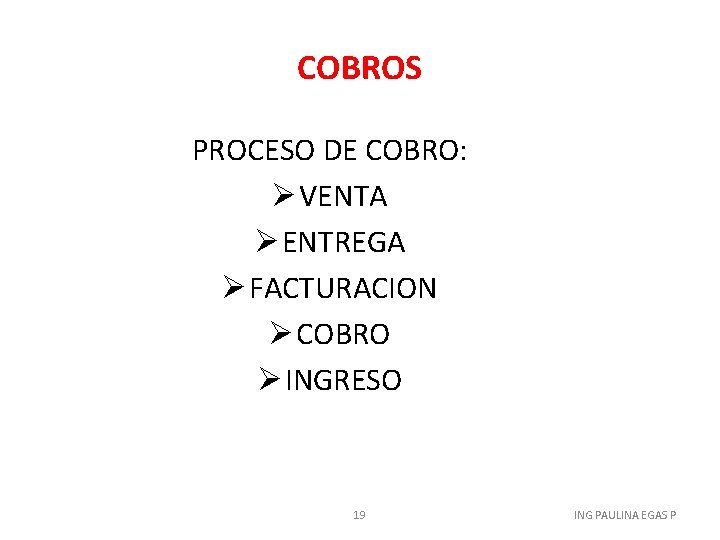 COBROS PROCESO DE COBRO: Ø VENTA Ø ENTREGA Ø FACTURACION Ø COBRO Ø INGRESO