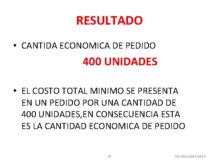 RESULTADO • CANTIDA ECONOMICA DE PEDIDO 400 UNIDADES • EL COSTO TOTAL MINIMO SE