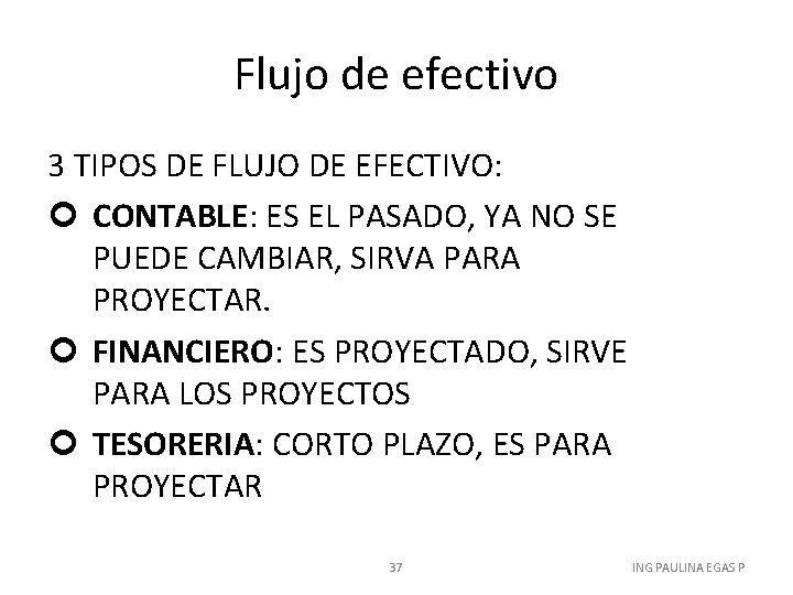 Flujo de efectivo 3 TIPOS DE FLUJO DE EFECTIVO: CONTABLE: ES EL PASADO, YA