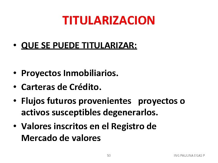 TITULARIZACION • • • • QUE SE PUEDE TITULARIZAR: Proyectos Inmobiliarios. Carteras de Crédito.