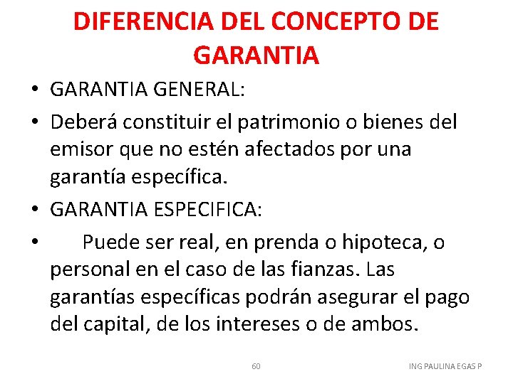 DIFERENCIA DEL CONCEPTO DE GARANTIA • GARANTIA GENERAL: • Deberá constituir el patrimonio o