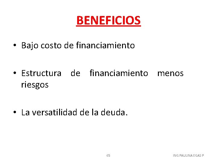 BENEFICIOS • Bajo costo de financiamiento • Estructura de financiamiento menos riesgos • La