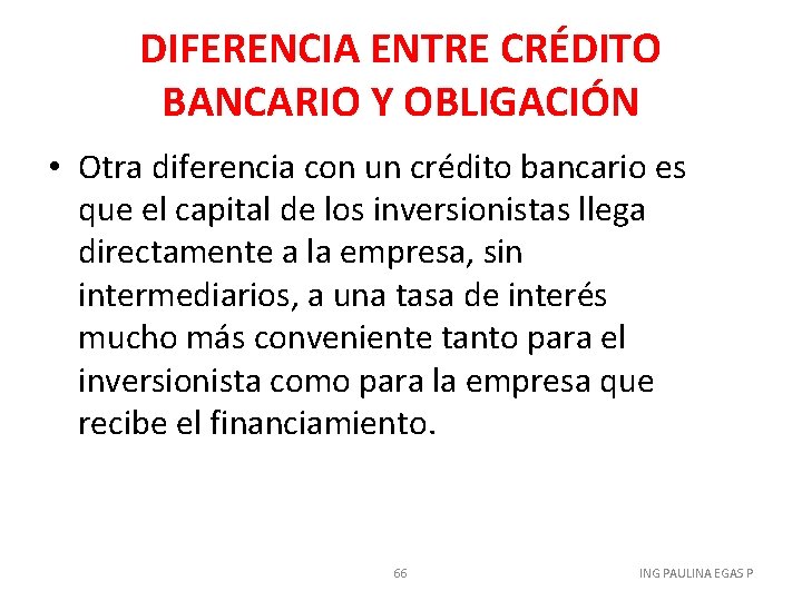 DIFERENCIA ENTRE CRÉDITO BANCARIO Y OBLIGACIÓN • Otra diferencia con un crédito bancario es