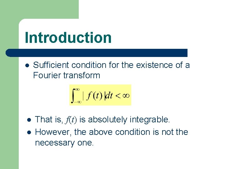 Introduction l Sufficient condition for the existence of a Fourier transform l That is,