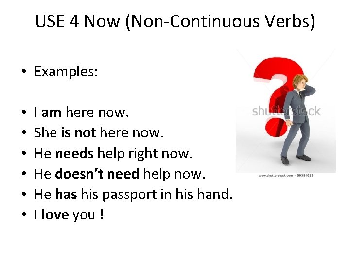 USE 4 Now (Non-Continuous Verbs) • Examples: • • • I am here now.