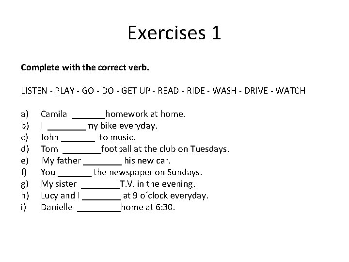 Exercises 1 Complete with the correct verb. LISTEN - PLAY - GO - DO