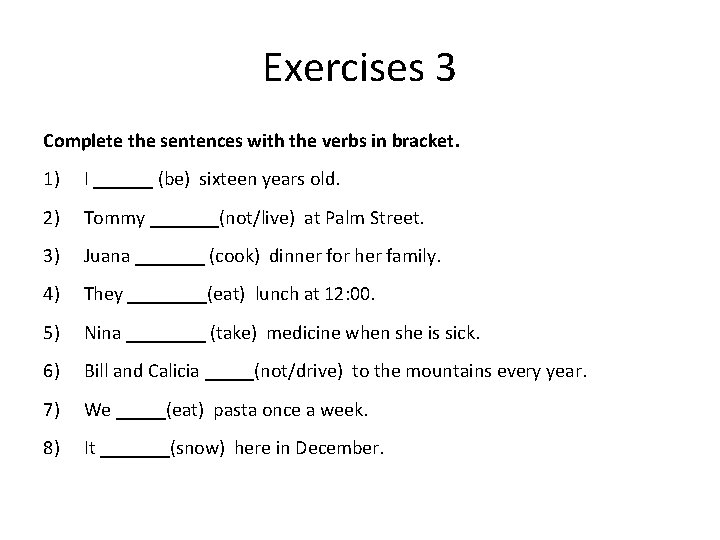 Exercises 3 Complete the sentences with the verbs in bracket. 1) I ______ (be)