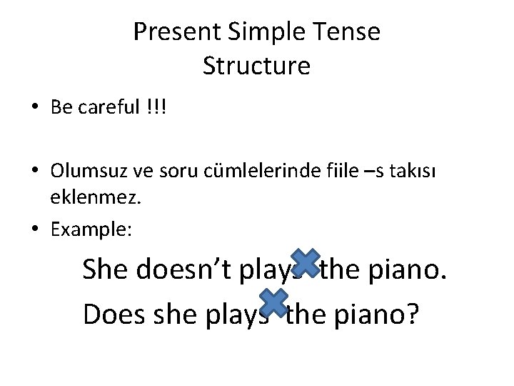 Present Simple Tense Structure • Be careful !!! • Olumsuz ve soru cümlelerinde fiile