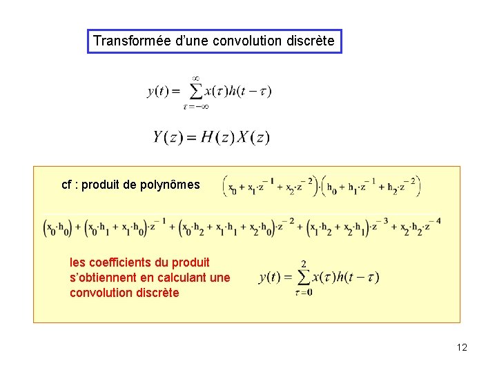 Transformée d’une convolution discrète cf : produit de polynômes les coefficients du produit s’obtiennent Transformée d’une convolution discrète cf : produit de polynômes les coefficients du produit s’obtiennent