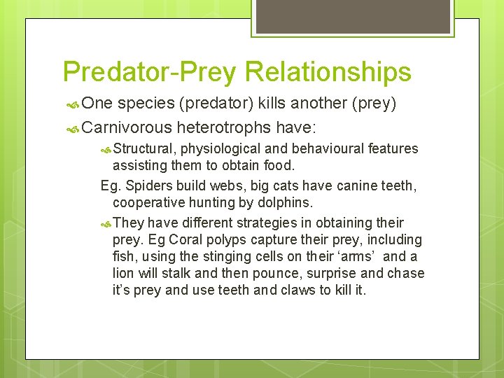 Predator-Prey Relationships One species (predator) kills another (prey) Carnivorous heterotrophs have: Structural, physiological and
