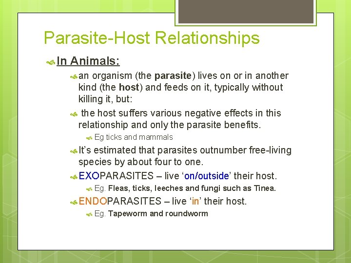 Parasite-Host Relationships In Animals: an organism (the parasite) lives on or in another kind