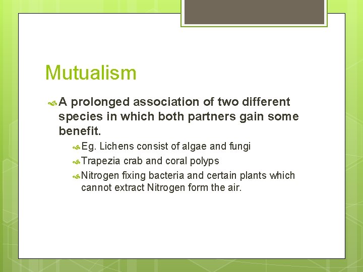 Mutualism A prolonged association of two different species in which both partners gain some