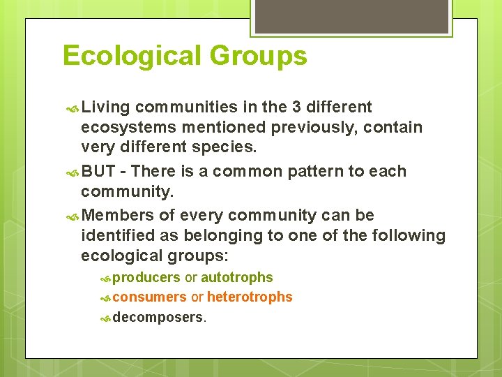 Ecological Groups Living communities in the 3 different ecosystems mentioned previously, contain very different