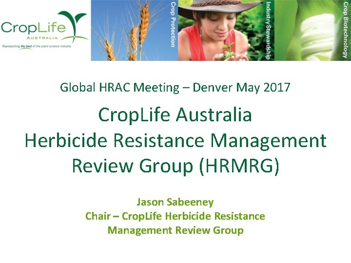 Global HRAC Meeting – Denver May 2017 Crop. Life Australia Herbicide Resistance Management Review
