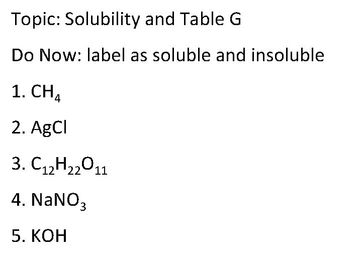 Topic: Solubility and Table G Do Now: label as soluble and insoluble 1. CH