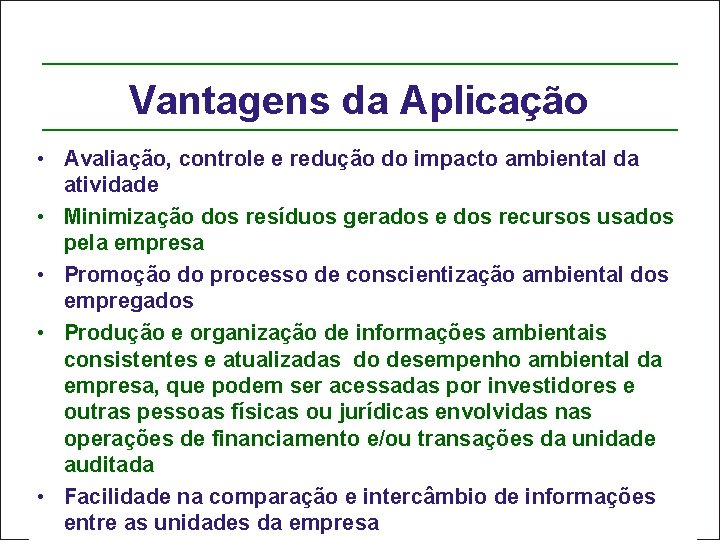 Vantagens da Aplicação • Avaliação, controle e redução do impacto ambiental da atividade •