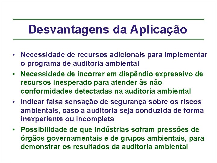 Desvantagens da Aplicação • Necessidade de recursos adicionais para implementar o programa de auditoria