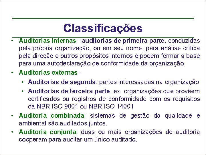 Classificações • Auditorias internas - auditorias de primeira parte, conduzidas pela própria organização, ou